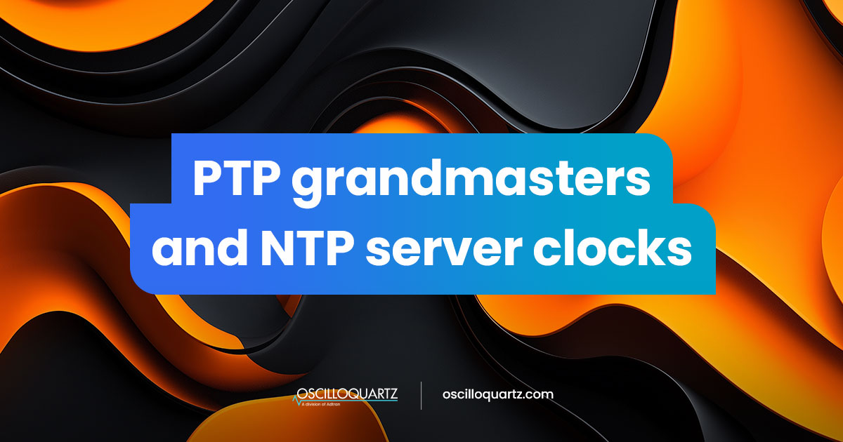 PTP grandmasters and NTP server clocks