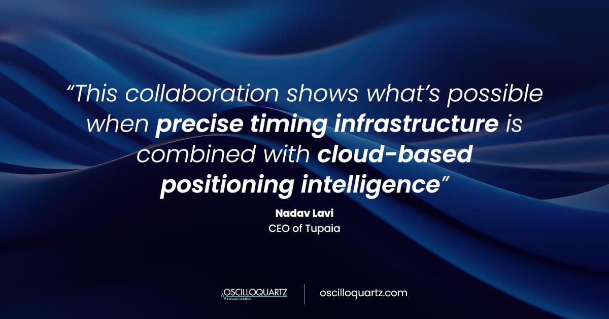 Oscilloquartz and Tupaia showcase high-precision GNSS positioning using existing timing infrastructure
