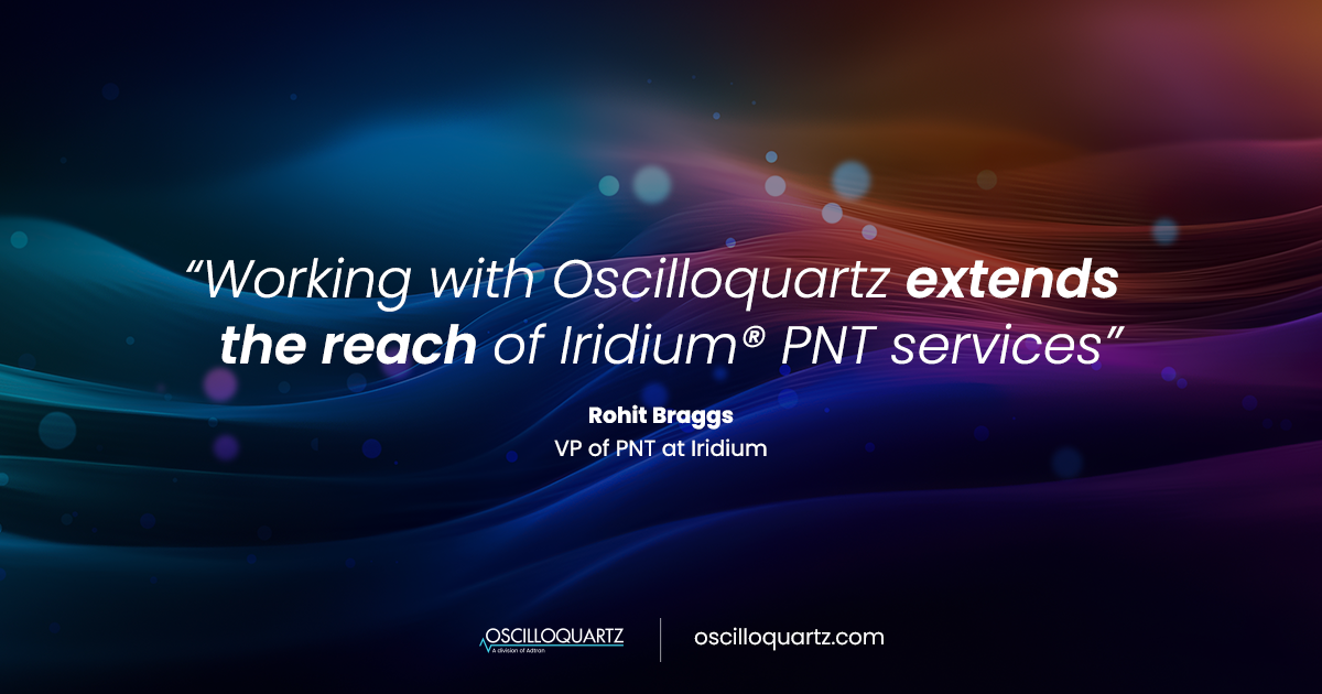 Oscilloquartz and Iridium expand resilient positioning and navigation capabilities with new PNT service integration